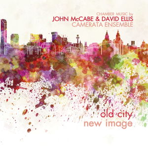 Old City New Image. Chamber music by John McCabe and David Ellis. Camerata Ensemble. ASC Prima Facie PFCD096